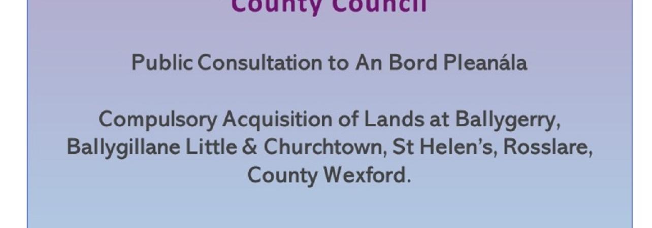 Compulsory Acquisition of Lands at Ballygerry, Ballygillane Little &amp; Churchtown, St Helen’s, Rosslare, County Wexford.